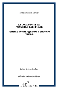 LOI DU PAYS EN NOUVELLE- CALEDONIE : VERITABLE NORME LEGISLATIVE A CARACTERE REGIONAL