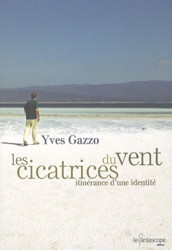 Yves Gazzo - Les Cicatrices du Vent - Itinérance d'une identité.