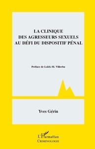 Yves Gerin - La clinique des agresseurs sexuels au défi du dispositif pénal.