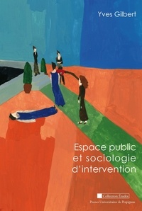 Yves Gilbert - Espace public et sociologie d'intervention.