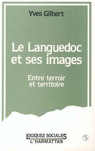 Yves Gilbert - Le Languedoc et ses images - Entre terrains et territoires.