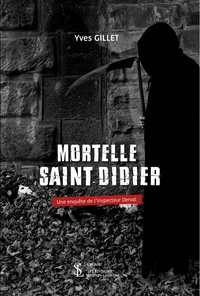 Yves Gillet - Une enquête de l'inspecteur Derval  : Mortelle Saint-Didier.