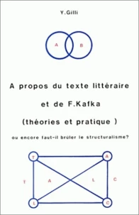A propos du texte littéraire et de F. Kafka (théories et pratique) ou encore faut-il brûler le structuralisme ?