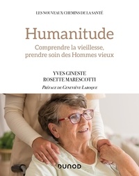 Yves Gineste et Rosette Marescotti - Humanitude - Comprendre la vieillesse, prendre soin des Hommes vieux.