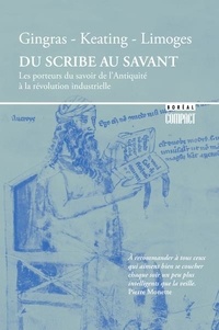 Yves Gingras et Peter Keating - Du scribe au savant - Les porteurs du savoir de l'Antiquité à la révolution industrielle.