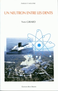 Yves Girard - Un neutron entre les dents - Atome et relations internationales.