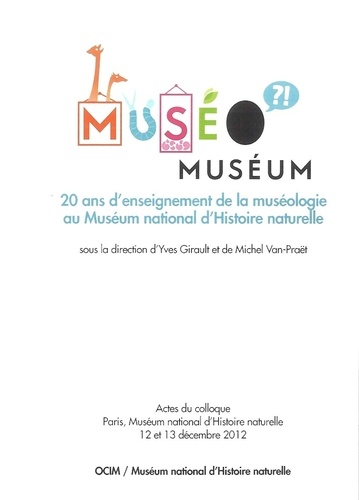 Yves Girault et Michel Van-Praët - MuséoMuséum - 20 ans d'enseignement de la muséologie au Muséum national d'Histoire naturelle.