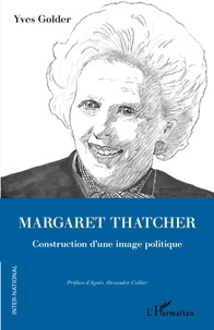 Yves Golder - Margaret Thatcher - Construction d'une image politique.
