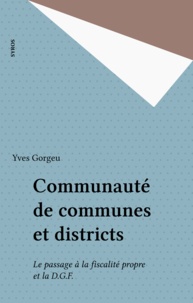 Yves Gorgeu - Communautés de communes et districts - Le passage à la fiscalité propre et la DGF.