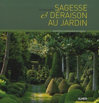 Yves Gosse de Gorre - Sagesse et déraison au jardin.