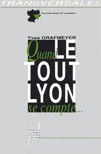 Yves Grafmeyer - Quand le tout Lyon se compte - Lignées, alliances, territoires.