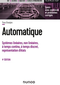 Yves Granjon - Automatique - 4e éd. - Systèmes linéaires, non linéaires, à temps continu, à temps discret, représentation d'états....