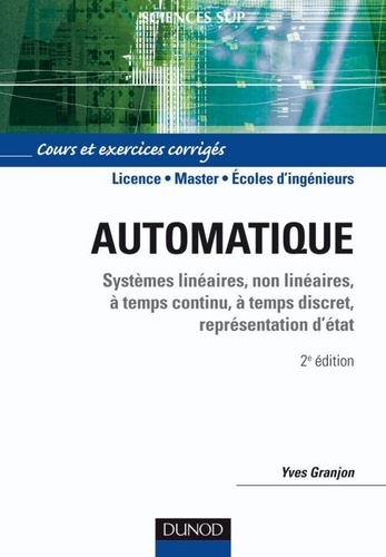 Yves Granjon - Automatique - Systèmes linéaires, non linéaires, temps continu, temps discret, représentation d'état - Cours et exercices corrigés.