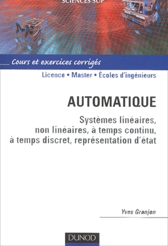 Yves Granjon - Automatique. - Systèmes linéaires, non linéaires, à temps continu, à temps discret, représentation d'état.