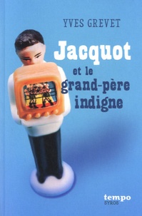 Yves Grevet - Jacquot et le grand-père indigne.