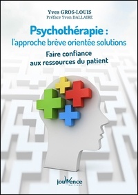 Yves Gros-louis - Psychothérapie : l'approche brève orientée solutions - Faire confiance aux ressources du patient.