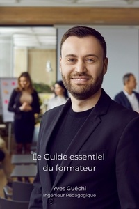  Yves Guéchi - Le Guide essentiel du formateur - Sciences de l'éducation.