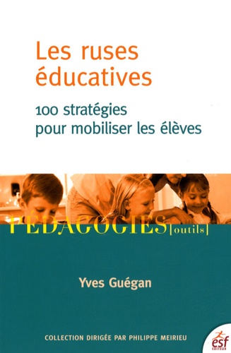 Yves Guégan - Les ruses éducatives - 100 Stratégies pour mobiliser les élèves.
