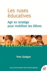 Yves Guégan - Les ruses éducatives - Agir en stratège pour mobiliser les élèves.