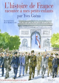 Yves Guéna - L'histoire de France racontée à mes petits-enfants - De la Révolution française à nos jours.
