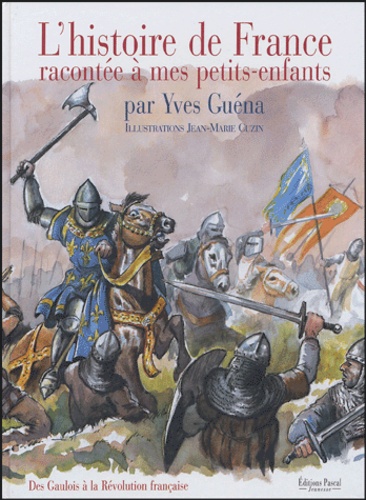 Yves Guéna et Jean-Marie Cuzin - L'histoire de France - Racontée à mes petits-enfants.