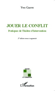 Yves Guerre - Jouer le conflit - Pratiques de théâtre d'intervention.