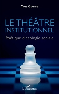 Yves Guerre - Le théâtre institutionnel - Politique d'écologie sociale.