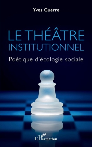 Le théâtre institutionnel. Politique d'écologie sociale