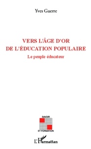 Yves Guerre - Vers l'âge d'or de l'éducation populaire - Le peuple éducateur.