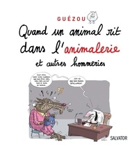 Yves Guézou - Quand un animal rit dans l'animalerie et autres hommeries.
