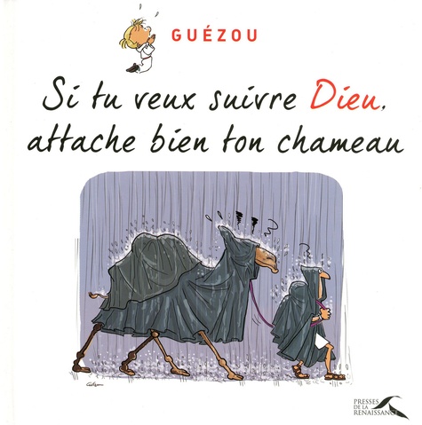 Yves Guézou - Si tu veux suivre Dieu, attache bien ton chameau.