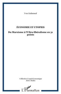 ECONOMIE ET UTOPIES: DU MARXISME A L'ULTRA-LIBERALISME EN 31 POINTS