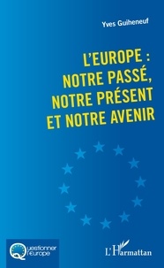 Yves Guiheneuf - L'Europe : notre passé, notre présent et notre avenir.