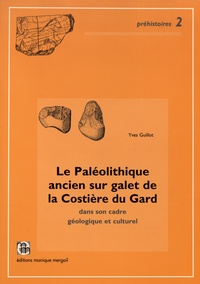 Yves Guillot - Le Paléolithique ancien sur galet de la Costière du Gard dans son cadre géologique et culturel.