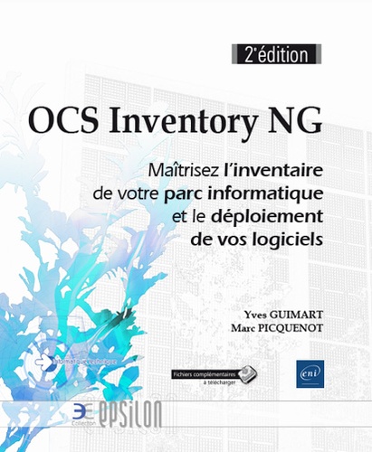 Yves Guimard et Marc Picquenot - OCS Inventory NG - Maîtrisez l'inventaire de votre parc informatique et le déploiement de vos logiciels.