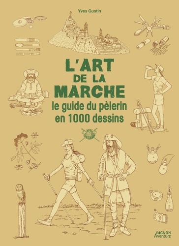 L'art de la marche. Le guide du pèlerin en 1000 dessins