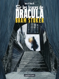 Yves H et  Séra - Sur les traces de Dracula Tome 2 : Bram Stoker.