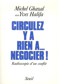 Yves Halifa et Michel Ghazal - Circulez, y a rien à... négocier ! - Radioscopie d'un conflit.