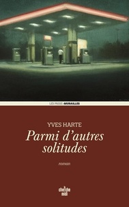 Yves Harté - Parmi d'autres solitudes.