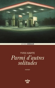 Yves Harté - Passe Murailles  : Parmi d'autres solitudes.