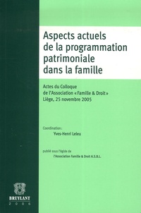 Yves-Henri Leleu - Aspects actuels de la programmation patrimoniale dans la famille - Actes du Colloque de l'Association "Famille & Droit".