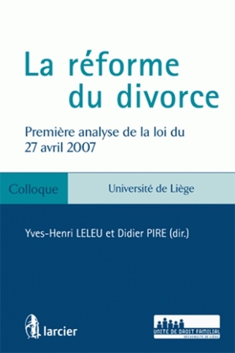 Yves-Henri Leleu et Didier Pire - La réforme du divorce - Première analyse de la loi du 27 avril 2007.