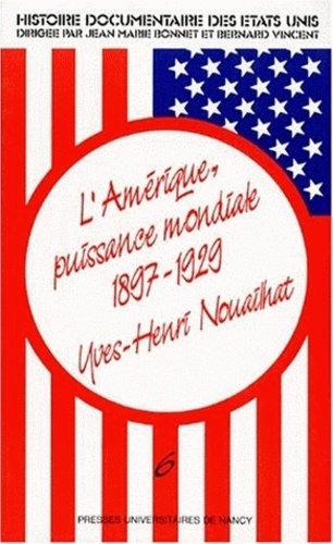 Yves-Henri Nouailhat - Histoire documentaire des Etats-Unis - Tome 6, L'Amérique, puissance mondiale (1897-1929).