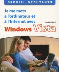 Yves Heuillard - Je me mets à l'ordinateur  et à l'Internet avec Windows Vista - Spécial débutants.