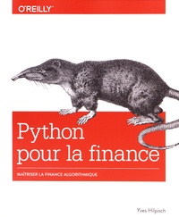 Yves Hilpisch - Python pour la finance - Maîtriser la finance algorithmique.