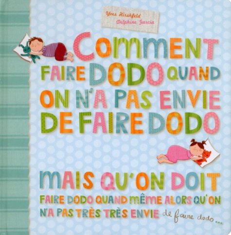 Yves Hirschfeld et Delphine Garcia - Comment faire dodo quand on a pas envie de faire dodo mais qu'on doit faire dodo quand même alors qu'on n'a pas très très envie de faire dodo.