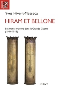 Yves Hivert-Messeca - Hiram et Bellone - Les franc-maçons dans la Grande Guerre (1914-1918).