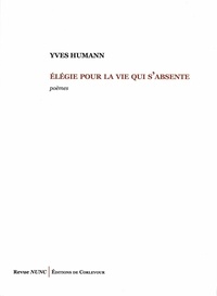 Yves Humann - Elégie pour la vie qui s'absente - Poèmes.