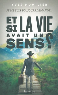 Je me suis toujours demandé... Et si la vie avait un sens ?