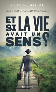 Je me suis toujours demandé... Et si la vie avait un sens ?